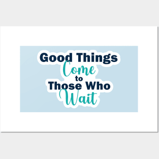 Good Things Come to Those Who Wait Inspirational Quote on Patience Posters and Art